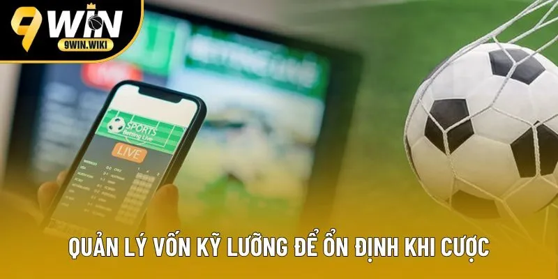 Quản lý vốn kỹ lưỡng để ổn định khi cược