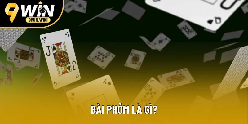 Tổng quan về bài phỏm cho những ai chưa biết tại 9win