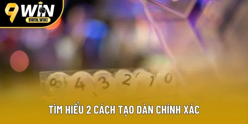 Tìm hiểu 2 cách tạo dàn chính xác