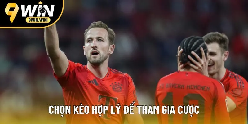 Chọn kèo hợp lý để tham gia cược