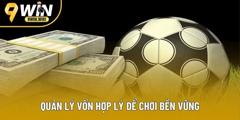 Quản lý vốn hợp lý để chơi bền vững