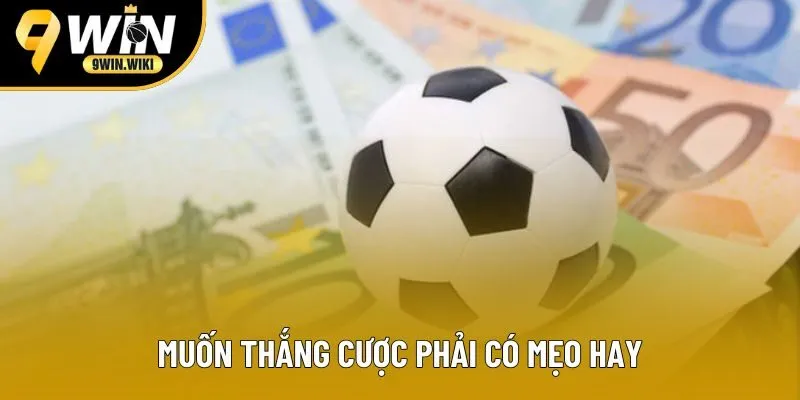 Muốn thắng cược phải có mẹo hay