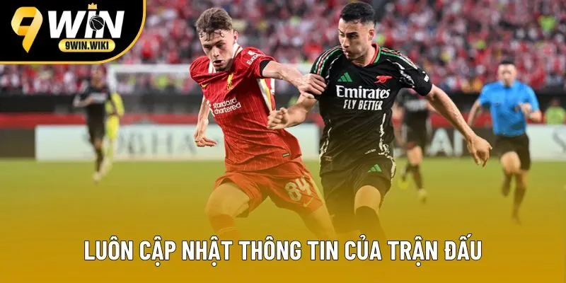 Luôn cập nhật thông tin của trận đấu