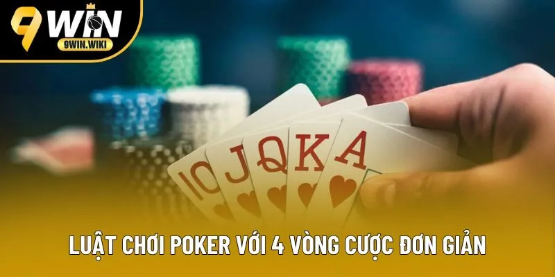 Luật chơi Poker với 4 vòng cược đơn giản