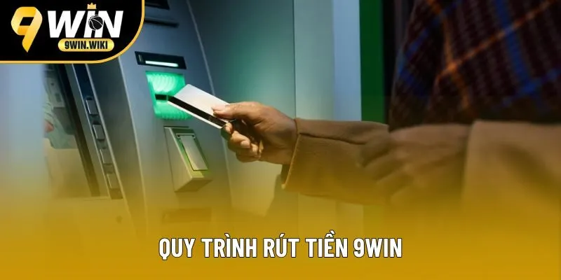 Quy trình rút tiền 9win