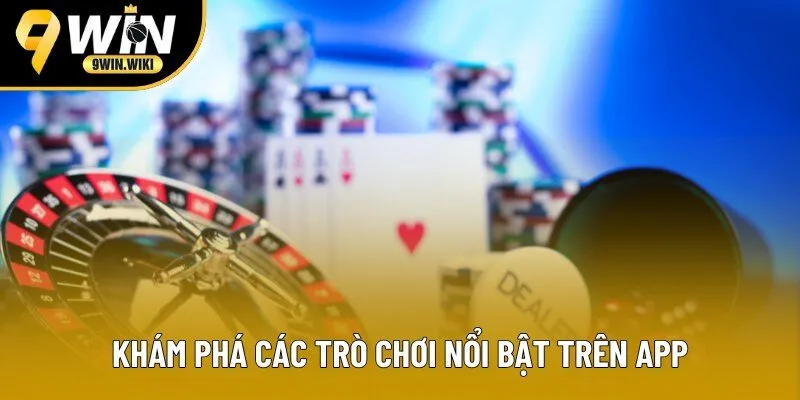 Khám phá các trò chơi nổi bật trên app