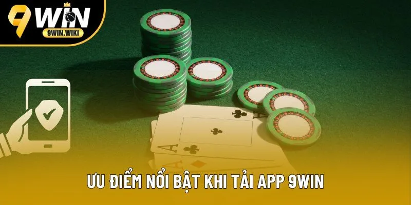 Ưu điểm nổi bật khi tải app 9win